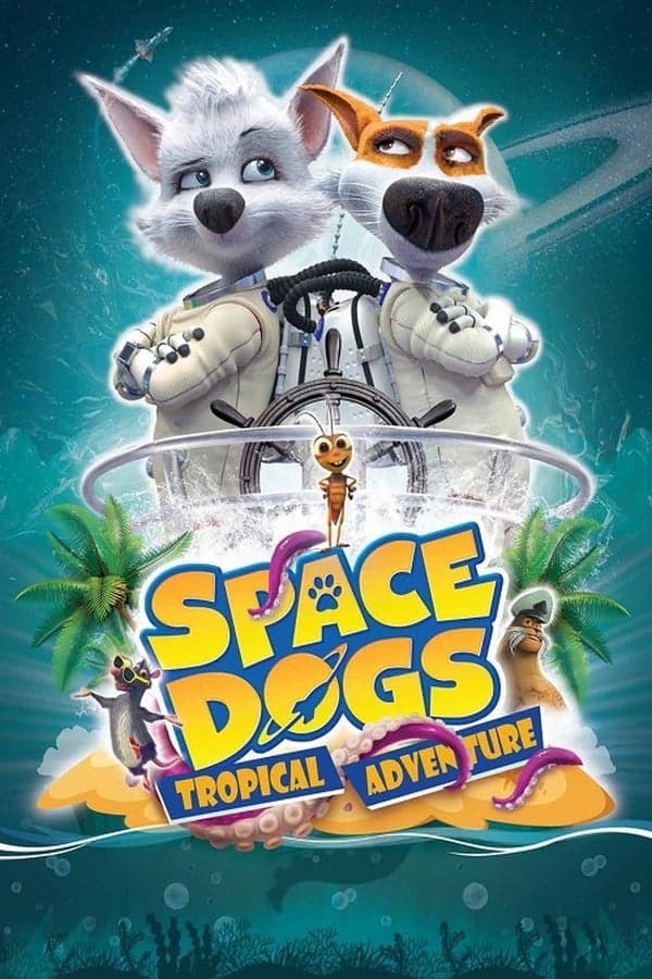 ดูหนังออนไลน์ฟรีเรื่อง Space Dogs Tropical Adventure (2020) สเปซด็อก 3 มะหมาผจญภัยกลางทะเล ดูหนังออนไลน์ HD พากย์ไทย HD